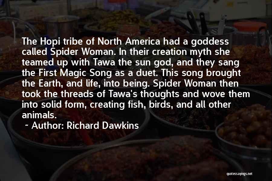 Richard Dawkins Quotes: The Hopi Tribe Of North America Had A Goddess Called Spider Woman. In Their Creation Myth She Teamed Up With