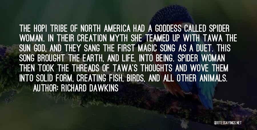 Richard Dawkins Quotes: The Hopi Tribe Of North America Had A Goddess Called Spider Woman. In Their Creation Myth She Teamed Up With