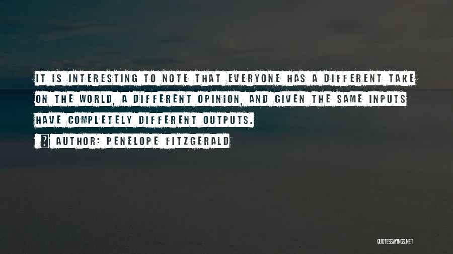 Penelope Fitzgerald Quotes: It Is Interesting To Note That Everyone Has A Different Take On The World, A Different Opinion, And Given The