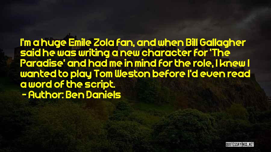 Ben Daniels Quotes: I'm A Huge Emile Zola Fan, And When Bill Gallagher Said He Was Writing A New Character For 'the Paradise'