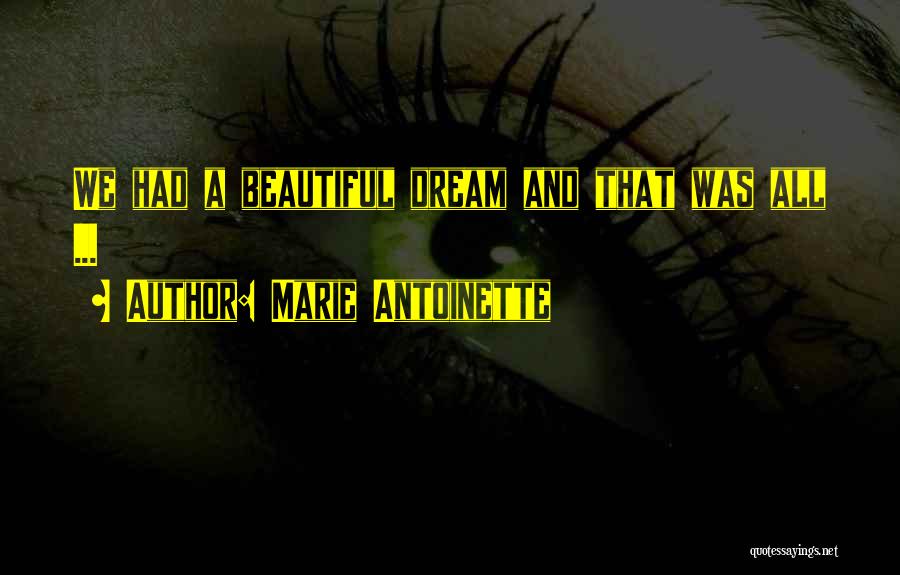 Marie Antoinette Quotes: We Had A Beautiful Dream And That Was All ...