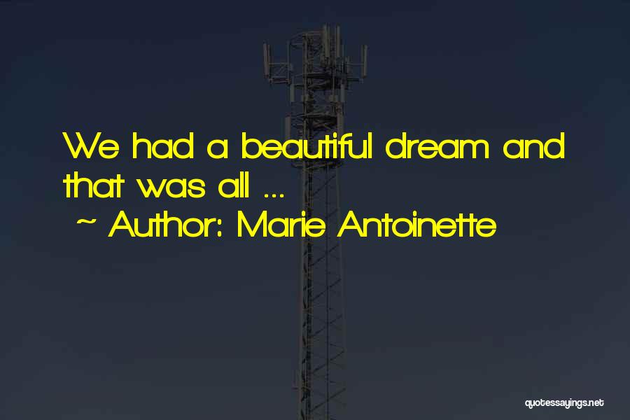 Marie Antoinette Quotes: We Had A Beautiful Dream And That Was All ...