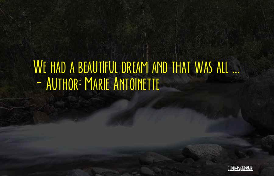 Marie Antoinette Quotes: We Had A Beautiful Dream And That Was All ...