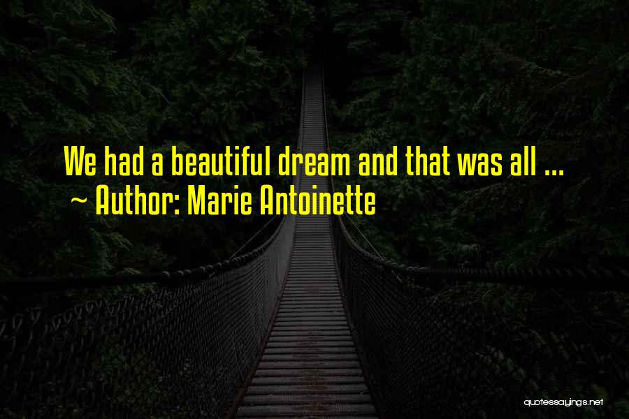 Marie Antoinette Quotes: We Had A Beautiful Dream And That Was All ...