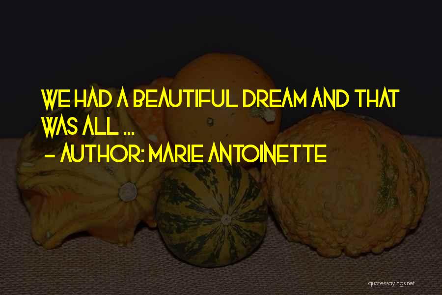 Marie Antoinette Quotes: We Had A Beautiful Dream And That Was All ...