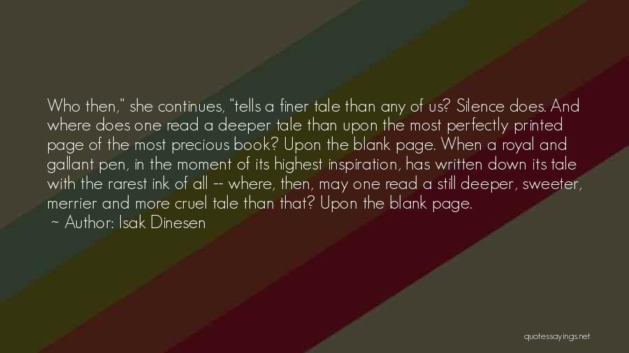 Isak Dinesen Quotes: Who Then, She Continues, Tells A Finer Tale Than Any Of Us? Silence Does. And Where Does One Read A