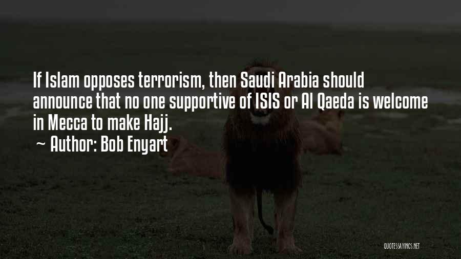Bob Enyart Quotes: If Islam Opposes Terrorism, Then Saudi Arabia Should Announce That No One Supportive Of Isis Or Al Qaeda Is Welcome