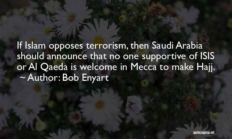 Bob Enyart Quotes: If Islam Opposes Terrorism, Then Saudi Arabia Should Announce That No One Supportive Of Isis Or Al Qaeda Is Welcome