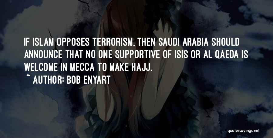 Bob Enyart Quotes: If Islam Opposes Terrorism, Then Saudi Arabia Should Announce That No One Supportive Of Isis Or Al Qaeda Is Welcome