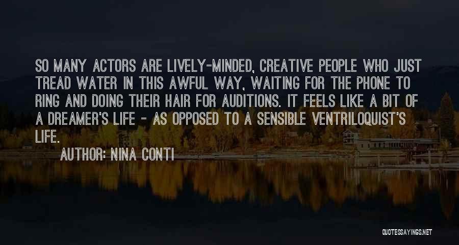 Nina Conti Quotes: So Many Actors Are Lively-minded, Creative People Who Just Tread Water In This Awful Way, Waiting For The Phone To