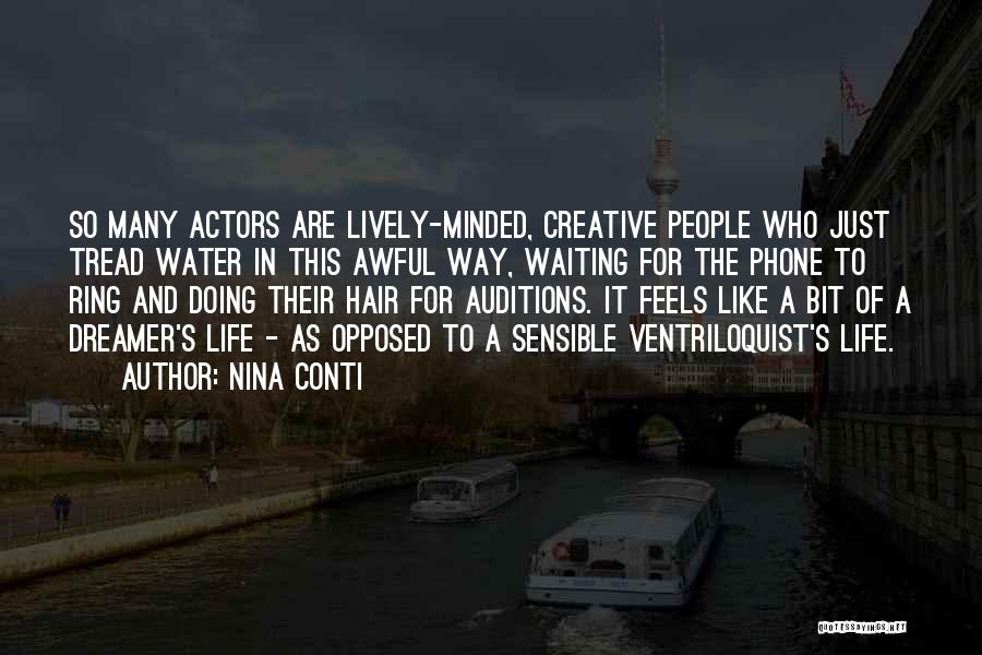 Nina Conti Quotes: So Many Actors Are Lively-minded, Creative People Who Just Tread Water In This Awful Way, Waiting For The Phone To