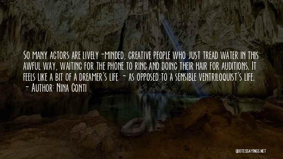 Nina Conti Quotes: So Many Actors Are Lively-minded, Creative People Who Just Tread Water In This Awful Way, Waiting For The Phone To