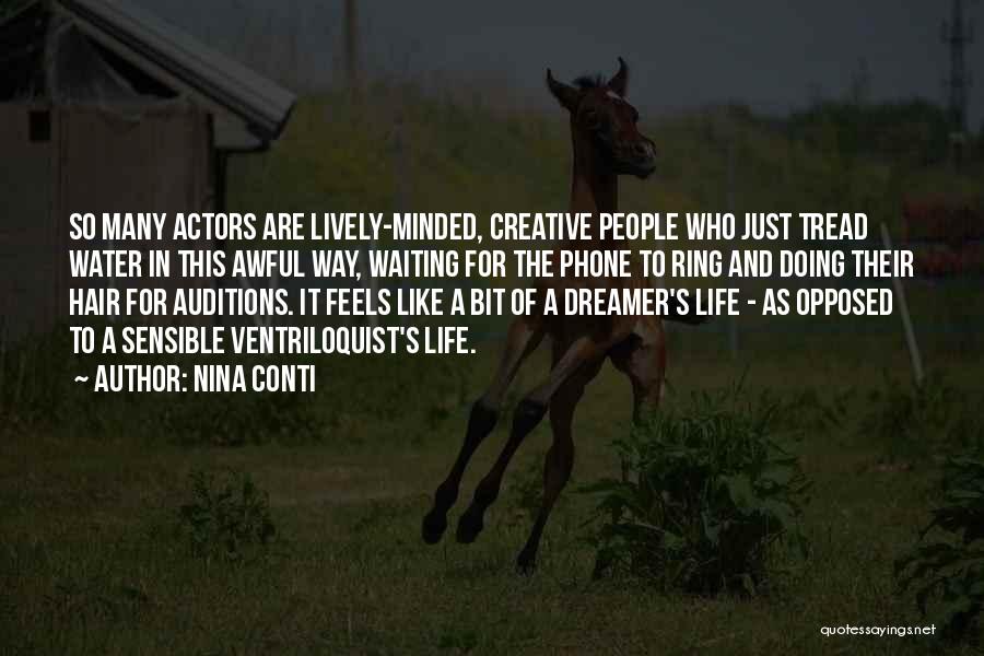 Nina Conti Quotes: So Many Actors Are Lively-minded, Creative People Who Just Tread Water In This Awful Way, Waiting For The Phone To