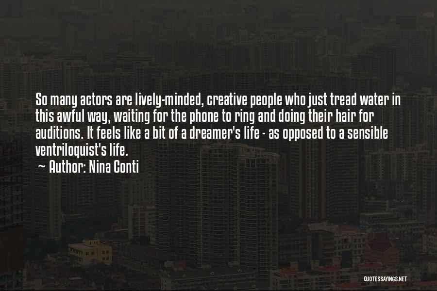 Nina Conti Quotes: So Many Actors Are Lively-minded, Creative People Who Just Tread Water In This Awful Way, Waiting For The Phone To