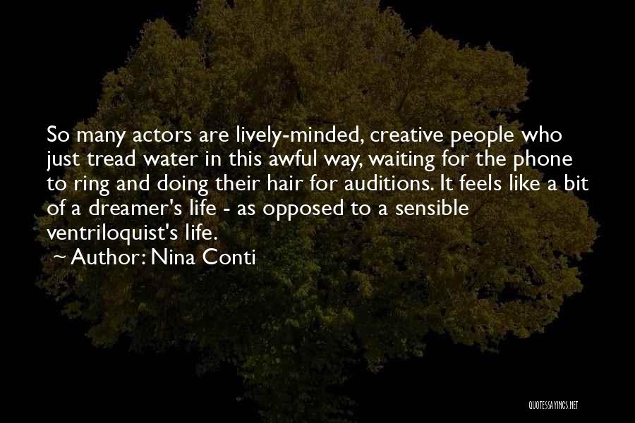 Nina Conti Quotes: So Many Actors Are Lively-minded, Creative People Who Just Tread Water In This Awful Way, Waiting For The Phone To