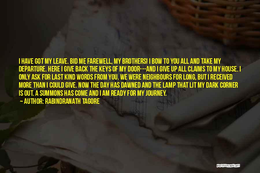 Rabindranath Tagore Quotes: I Have Got My Leave. Bid Me Farewell, My Brothers! I Bow To You All And Take My Departure. Here