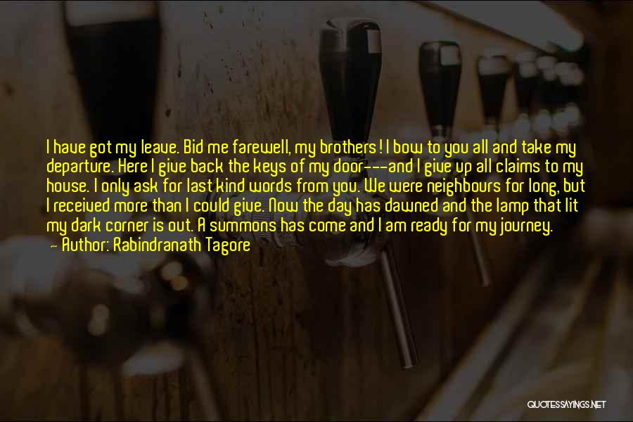 Rabindranath Tagore Quotes: I Have Got My Leave. Bid Me Farewell, My Brothers! I Bow To You All And Take My Departure. Here