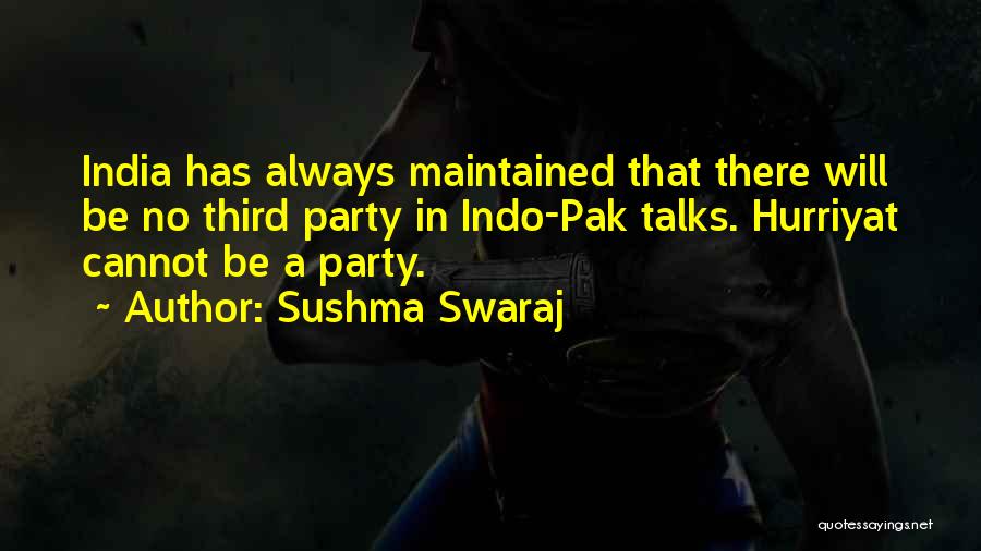 Sushma Swaraj Quotes: India Has Always Maintained That There Will Be No Third Party In Indo-pak Talks. Hurriyat Cannot Be A Party.