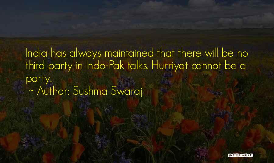 Sushma Swaraj Quotes: India Has Always Maintained That There Will Be No Third Party In Indo-pak Talks. Hurriyat Cannot Be A Party.