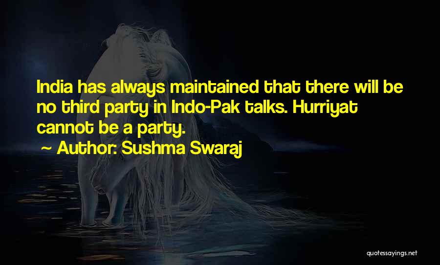 Sushma Swaraj Quotes: India Has Always Maintained That There Will Be No Third Party In Indo-pak Talks. Hurriyat Cannot Be A Party.