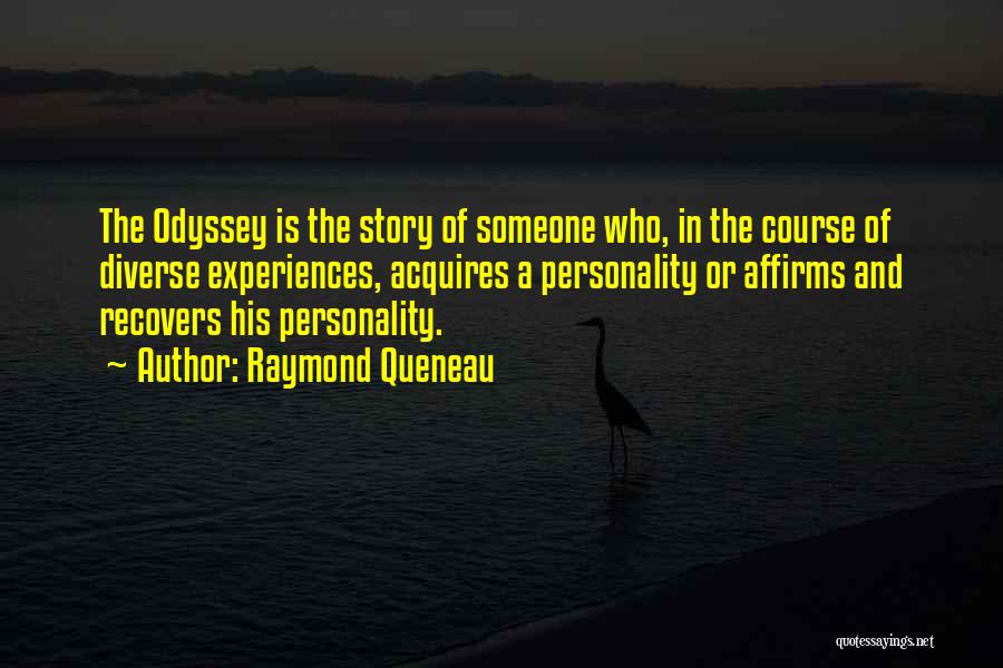 Raymond Queneau Quotes: The Odyssey Is The Story Of Someone Who, In The Course Of Diverse Experiences, Acquires A Personality Or Affirms And