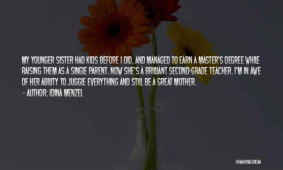 Idina Menzel Quotes: My Younger Sister Had Kids Before I Did, And Managed To Earn A Master's Degree While Raising Them As A
