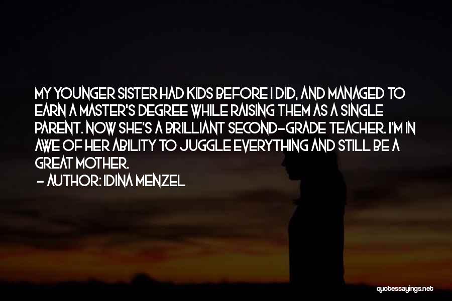 Idina Menzel Quotes: My Younger Sister Had Kids Before I Did, And Managed To Earn A Master's Degree While Raising Them As A