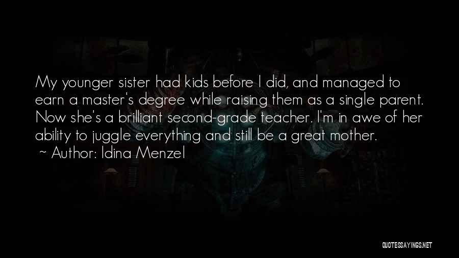 Idina Menzel Quotes: My Younger Sister Had Kids Before I Did, And Managed To Earn A Master's Degree While Raising Them As A