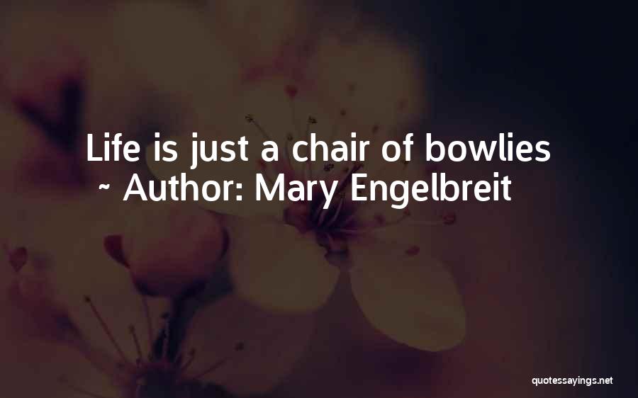 Mary Engelbreit Quotes: Life Is Just A Chair Of Bowlies