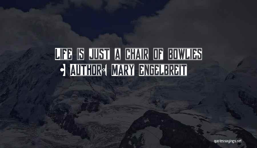 Mary Engelbreit Quotes: Life Is Just A Chair Of Bowlies