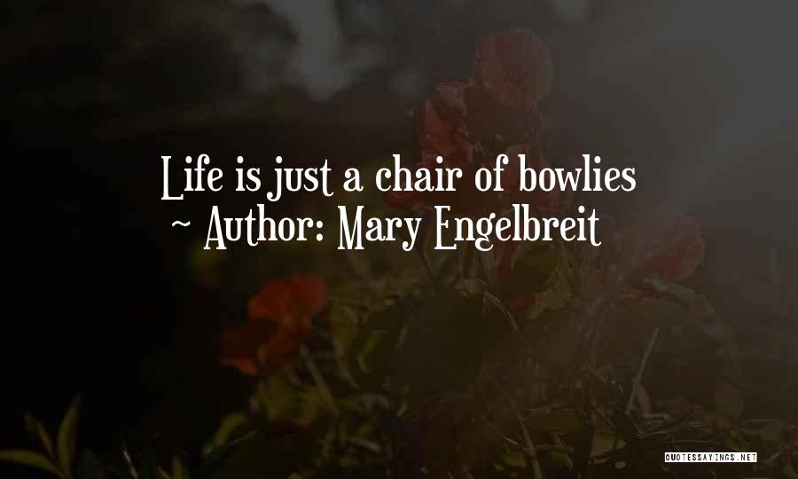 Mary Engelbreit Quotes: Life Is Just A Chair Of Bowlies
