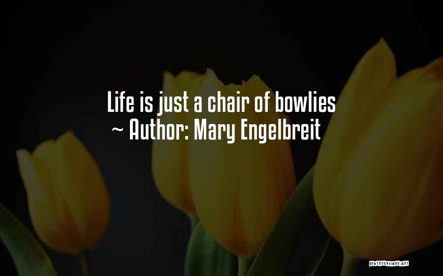 Mary Engelbreit Quotes: Life Is Just A Chair Of Bowlies