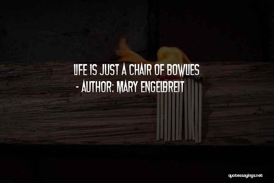 Mary Engelbreit Quotes: Life Is Just A Chair Of Bowlies