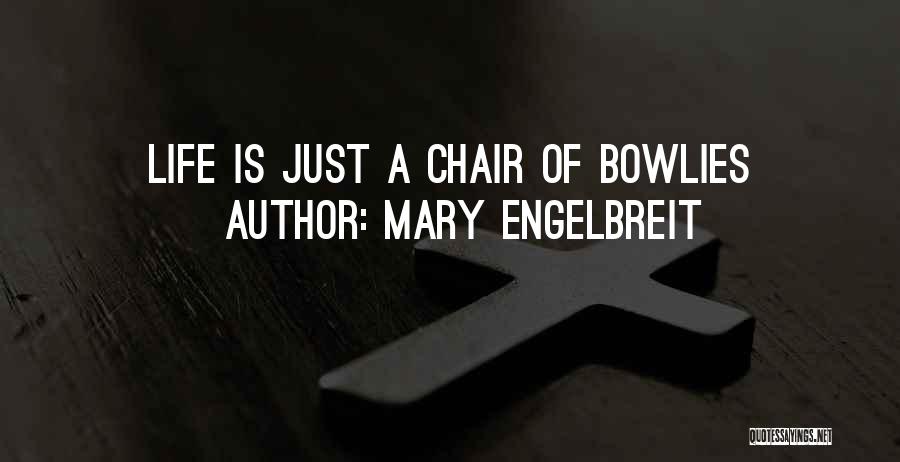 Mary Engelbreit Quotes: Life Is Just A Chair Of Bowlies