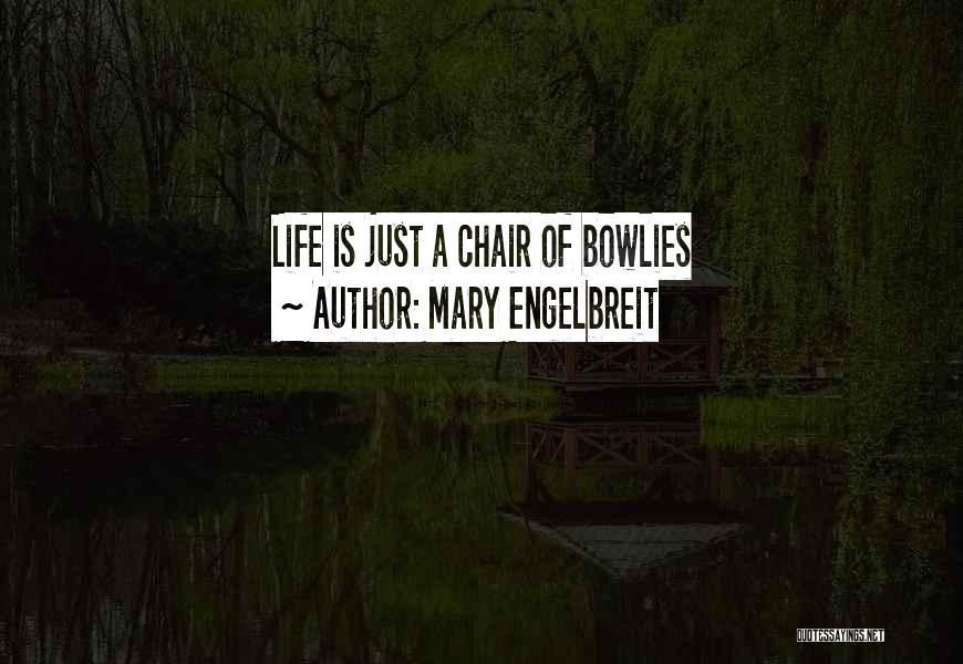 Mary Engelbreit Quotes: Life Is Just A Chair Of Bowlies