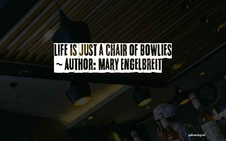 Mary Engelbreit Quotes: Life Is Just A Chair Of Bowlies