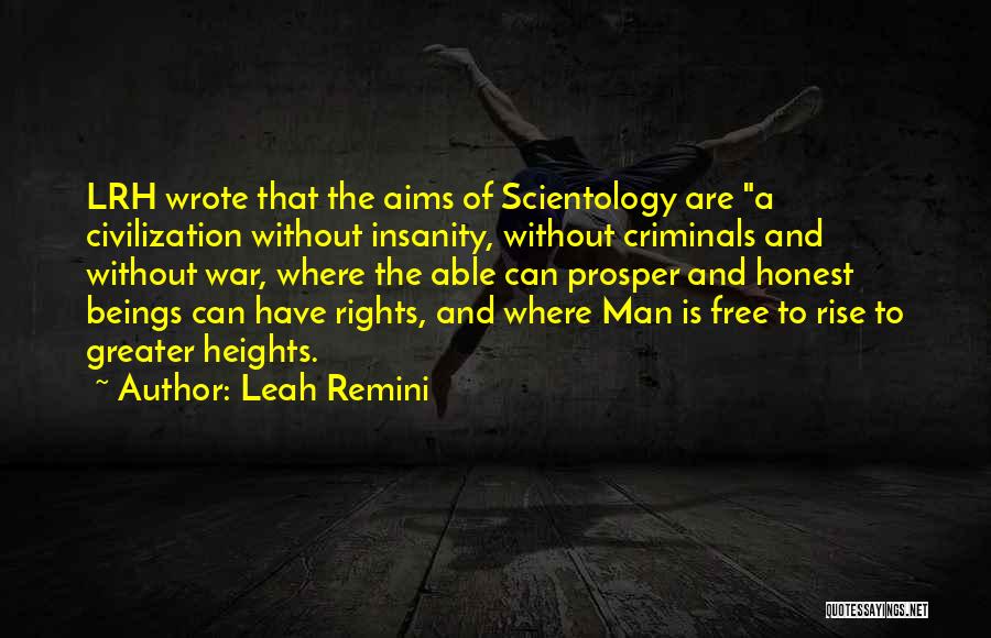 Leah Remini Quotes: Lrh Wrote That The Aims Of Scientology Are A Civilization Without Insanity, Without Criminals And Without War, Where The Able