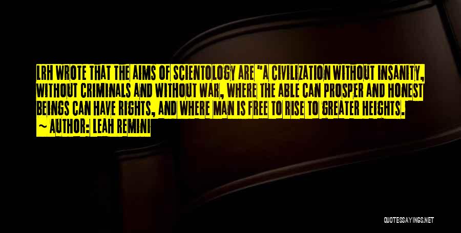 Leah Remini Quotes: Lrh Wrote That The Aims Of Scientology Are A Civilization Without Insanity, Without Criminals And Without War, Where The Able