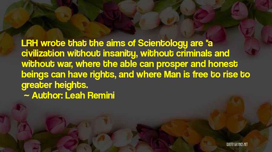 Leah Remini Quotes: Lrh Wrote That The Aims Of Scientology Are A Civilization Without Insanity, Without Criminals And Without War, Where The Able