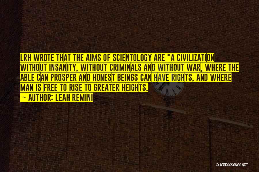 Leah Remini Quotes: Lrh Wrote That The Aims Of Scientology Are A Civilization Without Insanity, Without Criminals And Without War, Where The Able