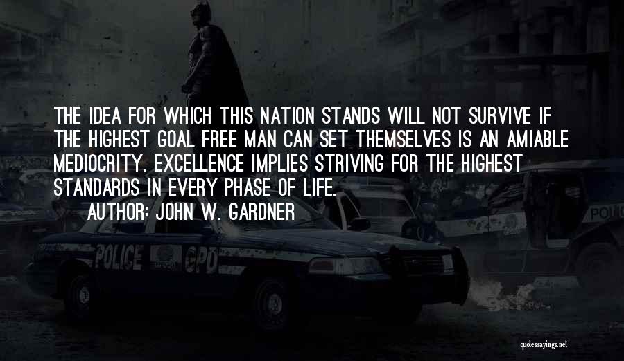 John W. Gardner Quotes: The Idea For Which This Nation Stands Will Not Survive If The Highest Goal Free Man Can Set Themselves Is