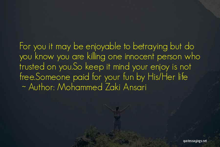 Mohammed Zaki Ansari Quotes: For You It May Be Enjoyable To Betraying But Do You Know You Are Killing One Innocent Person Who Trusted