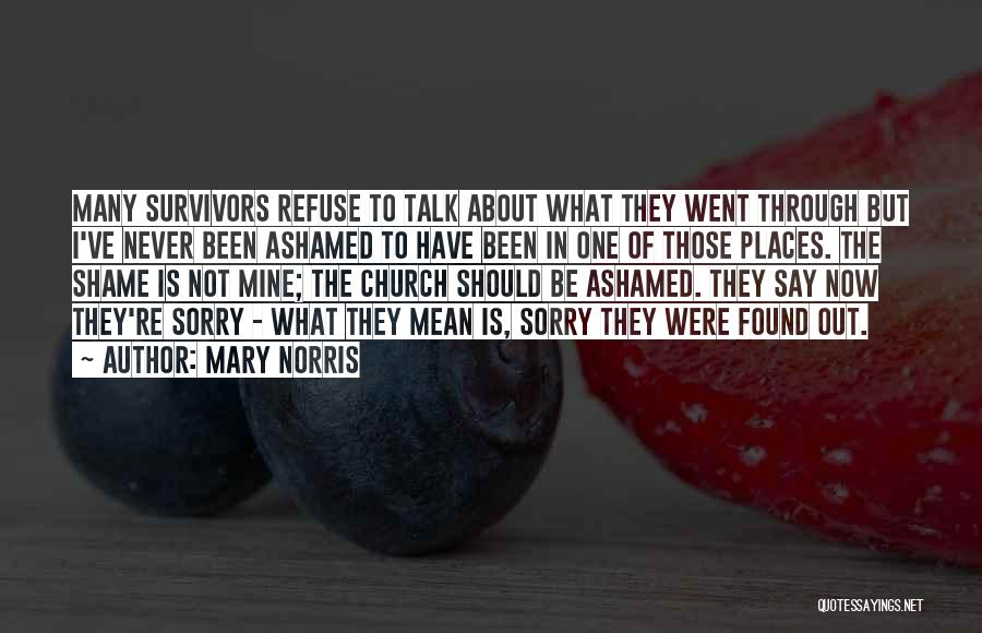 Mary Norris Quotes: Many Survivors Refuse To Talk About What They Went Through But I've Never Been Ashamed To Have Been In One