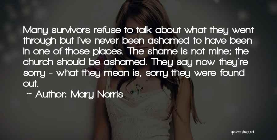 Mary Norris Quotes: Many Survivors Refuse To Talk About What They Went Through But I've Never Been Ashamed To Have Been In One