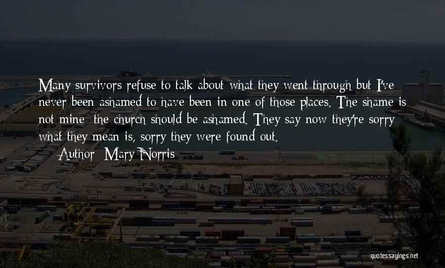 Mary Norris Quotes: Many Survivors Refuse To Talk About What They Went Through But I've Never Been Ashamed To Have Been In One