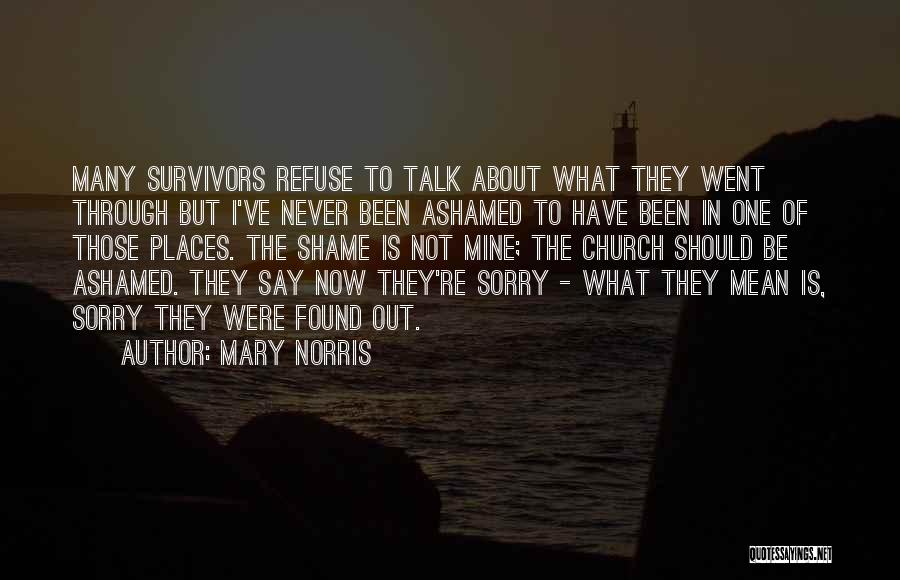 Mary Norris Quotes: Many Survivors Refuse To Talk About What They Went Through But I've Never Been Ashamed To Have Been In One