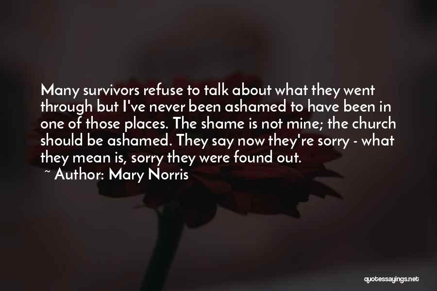 Mary Norris Quotes: Many Survivors Refuse To Talk About What They Went Through But I've Never Been Ashamed To Have Been In One