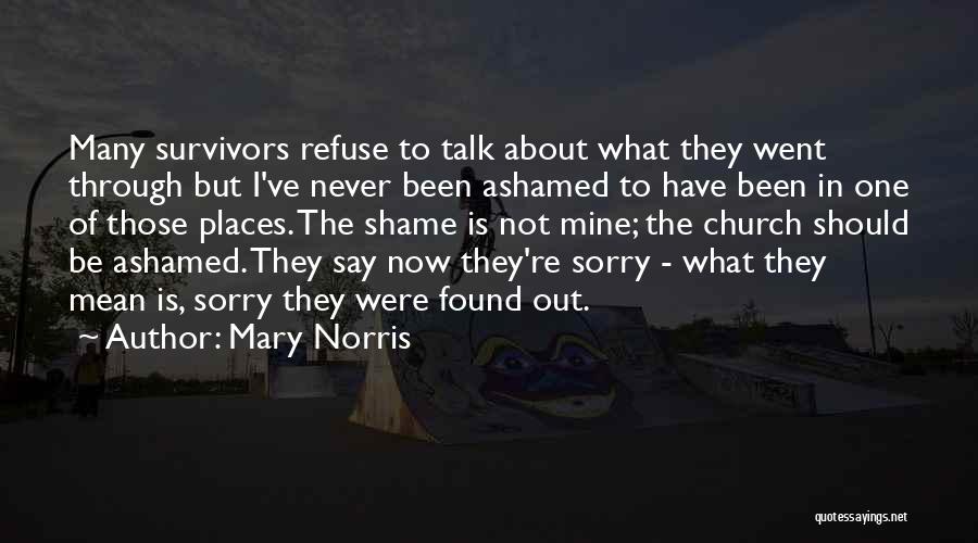 Mary Norris Quotes: Many Survivors Refuse To Talk About What They Went Through But I've Never Been Ashamed To Have Been In One