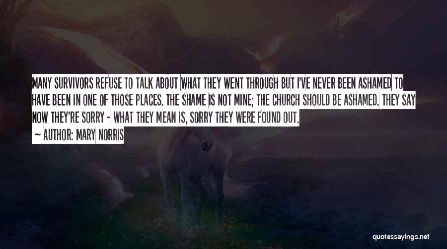 Mary Norris Quotes: Many Survivors Refuse To Talk About What They Went Through But I've Never Been Ashamed To Have Been In One