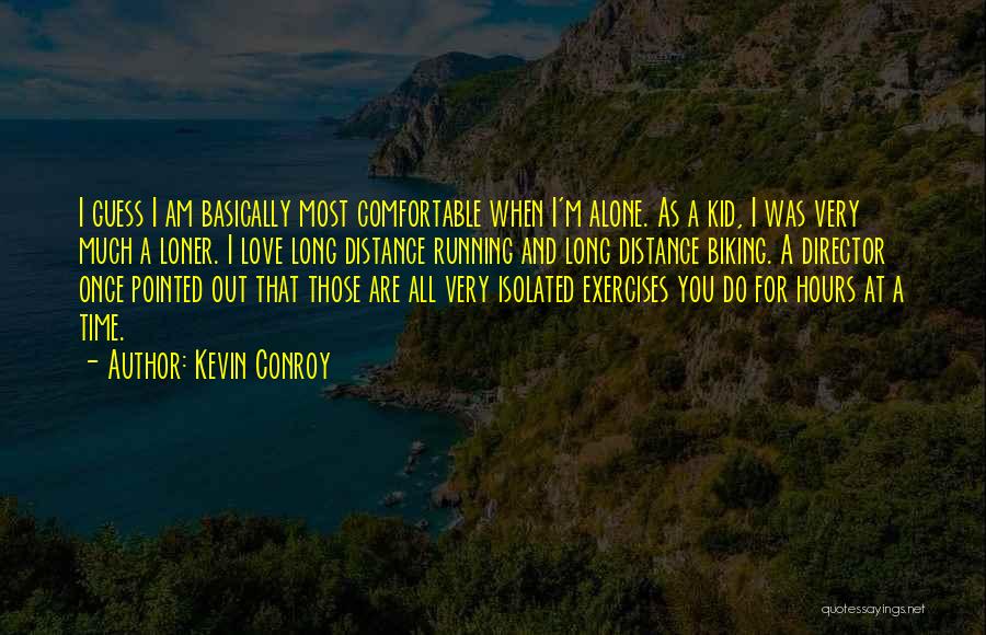 Kevin Conroy Quotes: I Guess I Am Basically Most Comfortable When I'm Alone. As A Kid, I Was Very Much A Loner. I